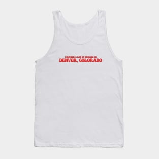 I burned a lot of bridges in Denver, Colorado Tank Top